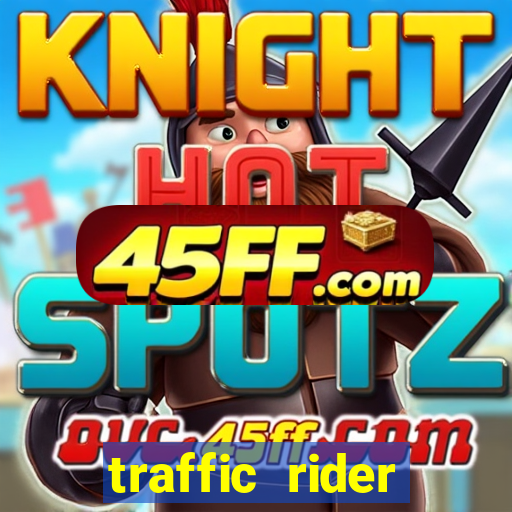 traffic rider dinheiro infinito
